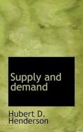 Supply and demand di Hubert D. Henderson edito da BiblioLife
