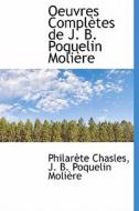 Oeuvres Completes De J. B. Poquelin Moli Re di Philarete Chasles, Jean Baptiste Poquelin Molire edito da Bibliolife