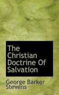 The Christian Doctrine Of Salvation di George Barker Stevens edito da Bibliolife