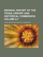 Biennial Report of the Texas Library and Historical Commission Volume 6-7 di Texas Library and Commission edito da Rarebooksclub.com
