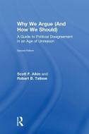 Why We Argue (And How We Should) di Scott F. (Vanderbilt University Aikin, Robert B. (Vanderbilt University Talisse edito da Taylor & Francis Ltd