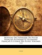 Nouveau Dictionnaire De Poche Francais-allemand Et Allemand-francais A L'usage Des Ecole, Volumes 1-2 di A Mole edito da Bibliolife