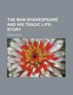 The Man Shakespeare And His Tragic Life- di Frank Harris edito da Rarebooksclub.com