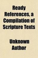 Ready References, A Compilation Of Scrip di Unknown Author edito da General Books