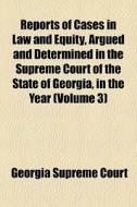 Reports Of Cases In Law And Equity, Argu di Georgia Supreme Court edito da Rarebooksclub.com