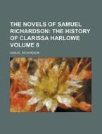 The Novels Of Samuel Richardson Volume di Samuel Richardson edito da Rarebooksclub.com