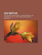 852 Births: Nicholas Mystikos, Qian Liu, di Books Llc edito da Books LLC, Wiki Series