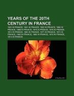 Years of the 20th century in France di Source Wikipedia edito da Books LLC, Reference Series