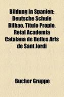 Bildung in Spanien di Quelle Wikipedia edito da Books LLC, Reference Series