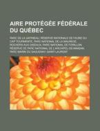 Aire Prot G E F D Rale Du Qu Bec: R Serv di Livres Groupe edito da Books LLC, Wiki Series