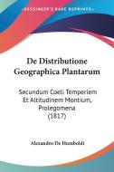 de Distributione Geographica Plantarum: Secundum Coeli Temperiem Et Altitudinem Montium, Prolegomena (1817) di Alexandro De Humboldt edito da Kessinger Publishing