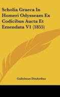 Scholia Graeca in Homeri Odysseam Ex Codicibus Aucta Et Emendata V1 (1855) di Gulielmus Dindorfius edito da Kessinger Publishing