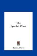 The Spanish Chest the Spanish Chest di Edna A. Brown edito da Kessinger Publishing