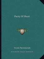 Purity of Heart di Swami Paramananda edito da Kessinger Publishing