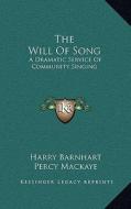 The Will of Song: A Dramatic Service of Community Singing di Harry Barnhart, Percy Mackaye edito da Kessinger Publishing