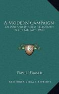 A Modern Campaign: Or War and Wireless Telegraphy in the Far East (1905) di David Fraser edito da Kessinger Publishing