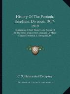 History of the Fortieth, Sunshine, Division, 1917-1919: Containing a Brief History and Roster of All the Units Under the Command of Major General Fred di C. S. Hutson and Company edito da Kessinger Publishing