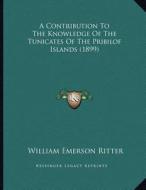 A Contribution to the Knowledge of the Tunicates of the Pribilof Islands (1899) di William Emerson Ritter edito da Kessinger Publishing
