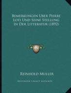 Bemerkungen Uber Pierre Loti Und Seine Stellung in Der Litteratur (1892) di Reinhold Muller edito da Kessinger Publishing