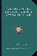 Rapport Over de Exploratie Van Het Lawagebied (1904) di C. J. Van Loon edito da Kessinger Publishing