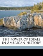 The Power Of Ideals In American History di Ephraim Douglass Adams edito da Nabu Press