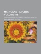 Maryland Reports; Cases Adjudged in the Court of Appeals of Maryland Volume 118 di Maryland Court of Appeals edito da Rarebooksclub.com