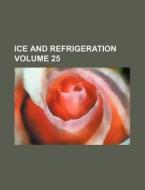 Ice and Refrigeration Volume 25 di Books Group edito da Rarebooksclub.com