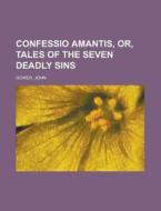 Confessio Amantis, Or, Tales of the Seven Deadly Sins di John Gower edito da Rarebooksclub.com