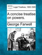 A Concise Treatise On Powers. di George Farwell edito da Gale, Making Of Modern Law