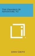 The Omnibus of Adventure, V2 di John Grove edito da Literary Licensing, LLC