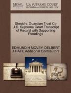 Shedd V. Guardian Trust Co U.s. Supreme Court Transcript Of Record With Supporting Pleadings di Edmund H McVey, Delbert J Haff, Additional Contributors edito da Gale Ecco, U.s. Supreme Court Records