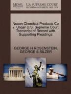 Noxon Chemical Products Co V. Unger U.s. Supreme Court Transcript Of Record With Supporting Pleadings di George H Rosenstein, George S Silzer edito da Gale, U.s. Supreme Court Records