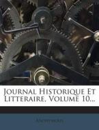 Journal Historique Et Litteraire, Volume 10... di Anonymous edito da Nabu Press