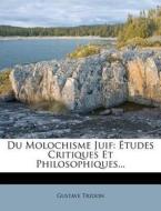 Du Molochisme Juif: Etudes Critiques Et Philosophiques... di Gustave Tridon edito da Nabu Press