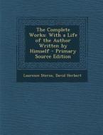 Complete Works: With a Life of the Author Written by Himself di Laurence Sterne, David Herbert edito da Nabu Press
