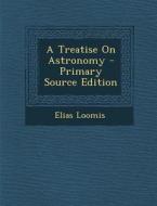 A Treatise on Astronomy di Elias Loomis edito da Nabu Press