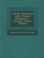 Catulli Veronensis Liber: Iterum Recognovit di Robinson Ellis, Robinson Catulle edito da Nabu Press