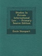 Studies in Private International Law... - Primary Source Edition di Emile Stocquart edito da Nabu Press