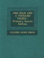 One Man and a Thosand Tigers di Colonel Kesri Singh edito da Nabu Press