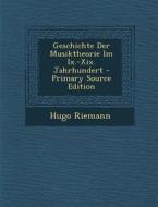 Geschichte Der Musiktheorie Im IX.-XIX. Jahrhundert - Primary Source Edition di Hugo Riemann edito da Nabu Press