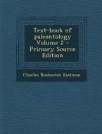 Text-Book of Paleontology Volume 2 di Charles Rochester Eastman edito da Nabu Press