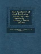 Heat Treatment of Steel; Hardening--Tempering--Case-Hardening .. di Harold Ralph Badger, J. E. Storey, J. F. B. 1865 Sallows edito da Nabu Press