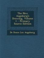 The New Augsburg's Drawing, Volume 1 - Primary Source Edition di De Resco Leo Augsburg edito da Nabu Press