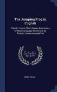 The Jumping Frog In English: Then In Fre di MARK TWAIN edito da Lightning Source Uk Ltd