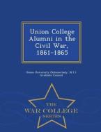 Union College Alumni In The Civil War, 1861-1865 - War College Series edito da War College Series