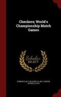 Checkers; World's Championship Match Games edito da Andesite Press