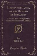 Martin And James, Or The Reward Of Integrity di John edito da Forgotten Books