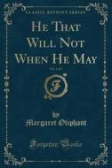 He That Will Not When He May, Vol. 1 Of 3 (classic Reprint) di Margaret Oliphant edito da Forgotten Books