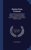 Stories From Froissart di Jean Froissart edito da Sagwan Press