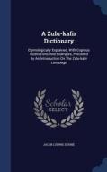 A Zulu-kafir Dictionary di Jacob Ludwig Dohne edito da Sagwan Press
